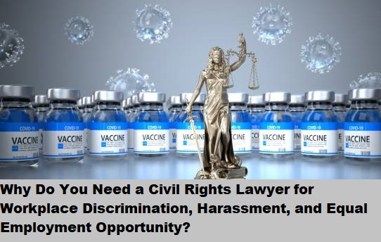 Why Do You Need a Civil Rights Lawyer for Workplace Discrimination, Harassment, and Equal Employment Opportunity?